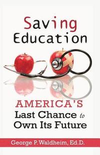 bokomslag Saving Education: America's Last Chance to Own Its Future