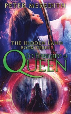 Peter Meredith - To Ensnare A Queen: The Hidden Land Novel 3, Häftad