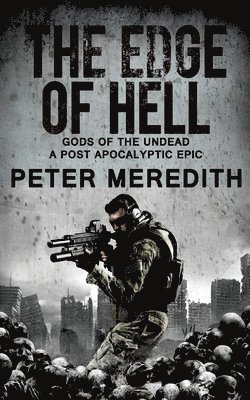 Peter Meredith - The Edge of Hell: Gods of the Undead, A Post-Apocalyptic Epic, Häftad