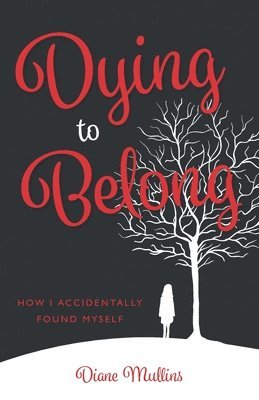 Dying to Belong: How I Accidentally Found Myself 1