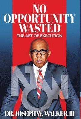 Joseph Walker - No Opportunity Wasted: The Art of Execution, Inbunden