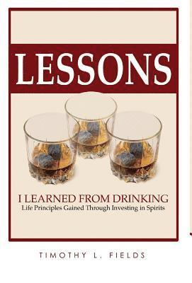 Tim Fields - Lessons I learned from drinking, Inbunden