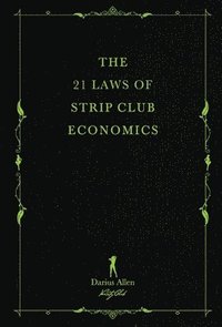 bokomslag The 21 Laws of Strip Club Economics