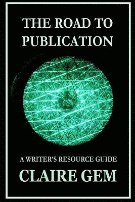 Claire Gem, Allie Rottman - The Road to Publication: A Writer's Navigation Guide, Häftad