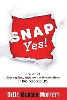 bokomslag SNAP Yes!: The Art of Seeing New Achievable Possibilities in Business and Life