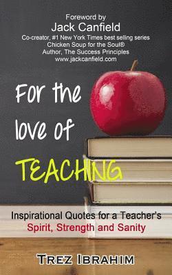 Trez Ibrahim - For The Love of Teaching: Inspirational quotes for a teacher's spirit, strength and sanity, Häftad