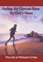 Ending The Glorious Race By God's Grace 1