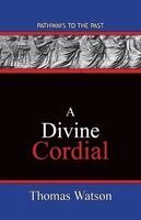 Thomas Watson - A Divine Cordial: Pathways To The Past, Häftad