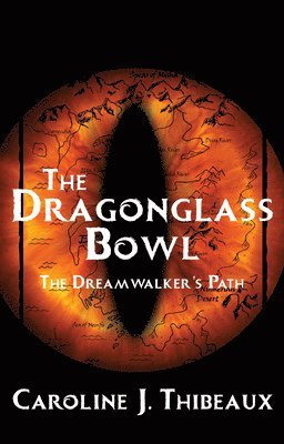 Caroline J. Thibeaux - The Dragonglass Bowl: The Dream Walker's Path, Häftad