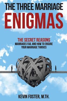 bokomslag The Three Marriage Enigmas: The Secret Reasons Marriages Fail and How to Ensure Your Marriage Thrives