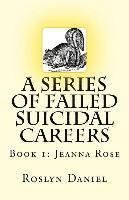 Roslyn J. Daniel - A Series of Failed Suicidal Careers: Book 1: Jeanna Rose, Häftad