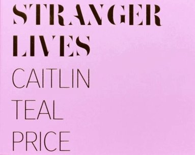 Caitlin Price - Stranger Lives, Inbunden