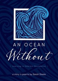 bokomslag An Ocean Without: Learning to Embrace Boundaries: A Story in Poems