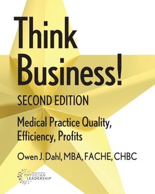 bokomslag Think Business! Medical Practice Quality, Efficiency, Profits, 2nd Edition