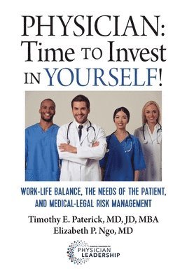 bokomslag Physician: Time to Invest in Yourself!: Work-life Balance, the Needs of the Patient, and Medical-Legal Risk Management