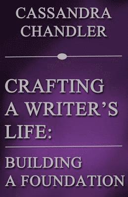 Crafting a Writer's Life: Building a Foundation 1