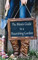bokomslag The Mom's Guide to a Nourishing Garden
