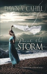 bokomslag Paint The Storm: A Christian Contemporary Novel