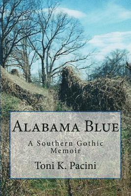Alabama Blue: A Southern Gothic Memoir 1