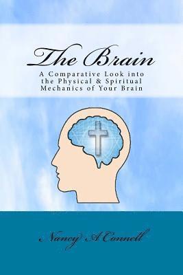 bokomslag The Brain: A Comparative Look Into the Physical and Spiritual Mechanics of Your Brain