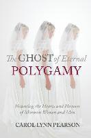 The Ghost of Eternal Polygamy: Haunting the Hearts and Heaven of Mormon Women and Men