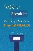 bokomslag Write it, Speak it: Writing a Speech They?ll APPLAUD!