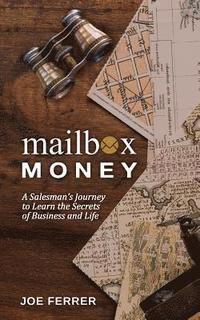 bokomslag Mailbox Money: A Salesman's Journey to Learn the Secrets of Business and Life