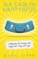 Mark Jaffe - Suitcase of Happyness: A Roadmap to Achieve and Enjoy Your Happiest Life, Häftad