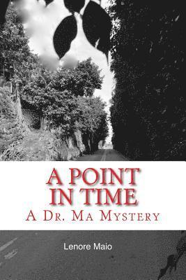 A Point in Time: Book Two of the Dr. Ma Mystery Series 1