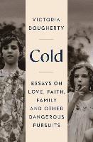 bokomslag Cold: Essays on Love, Faith, Family and Other Dangerous Pursuits
