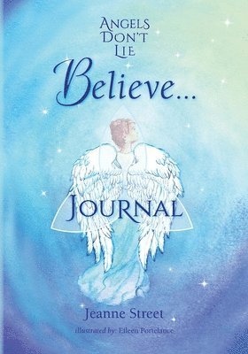 Angels Don't Lie Believe . . . Journal 1