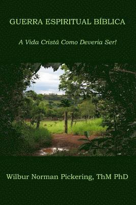 Guerra Espiritual Bíblica: A Vida Cristã Como Deveria Ser! 1