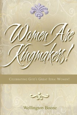 bokomslag Women Are Kingmakers!: Celebrating God's Great Idea: Women!