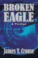 James T Crouse, James T. Crouse, James  T Crouse - Broken Eagle, Häftad