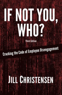 bokomslag If Not You, Who? Cracking the Code of Employee Disengagement