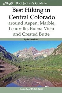 bokomslag Best Hiking in Central Colorado around Aspen, Marble, Leadville, Buena Vista and Crested Butte