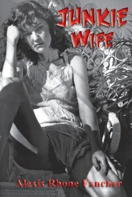 Alexis Rhone Fancher - Junkie Wife, Häftad