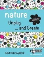 Unplug Coloring LLC - NATURE Unplug ... and Create: Adult Coloring Book, Häftad