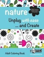 Unplug Coloring LLC - NATURE Unplug with ease ...and Create: Adult Coloring Book, Häftad