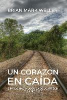 bokomslag Un Corazon En Caida: 5 Pasos Hacia La Caida Del Corazon Y Su Regreso