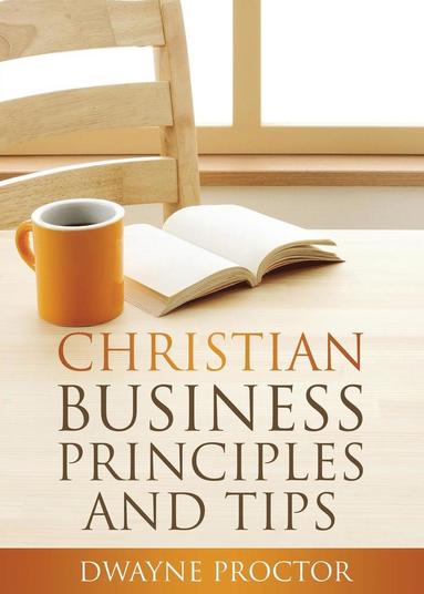 bokomslag Christian Business Principles and Tips