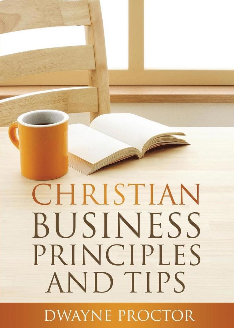 Dwayne Procotr - Christian Business Principles and Tips, Häftad