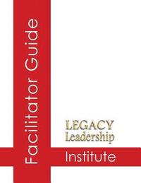 bokomslag Legacy Leadership Institute Facilitator Guide