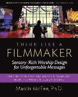 bokomslag Think Like a Filmmaker: Sensory-Rich Worship Design for Unforgettable Messages
