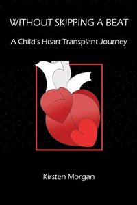 bokomslag Without Skipping a Beat: A Child's Heart Transplant Journey