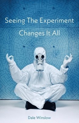 Dale Winslow - Seeing The Experiment Changes It All, Häftad