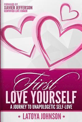 bokomslag First Love Yourself: A Journey to Unapologetic Self-Love