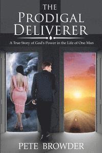 bokomslag The Prodigal Deliverer: A True Story of the Power of God in the Life of One Man