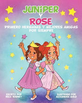 bokomslag JUNIPER y ROSE: Primero Hermanas Y Mejores Amigas Por Siempre