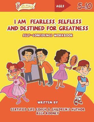 I Am Fearless, Selfless and Destined for Greatness: Self-Confidence Workbook 1